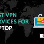 Best VPNs for Laptop